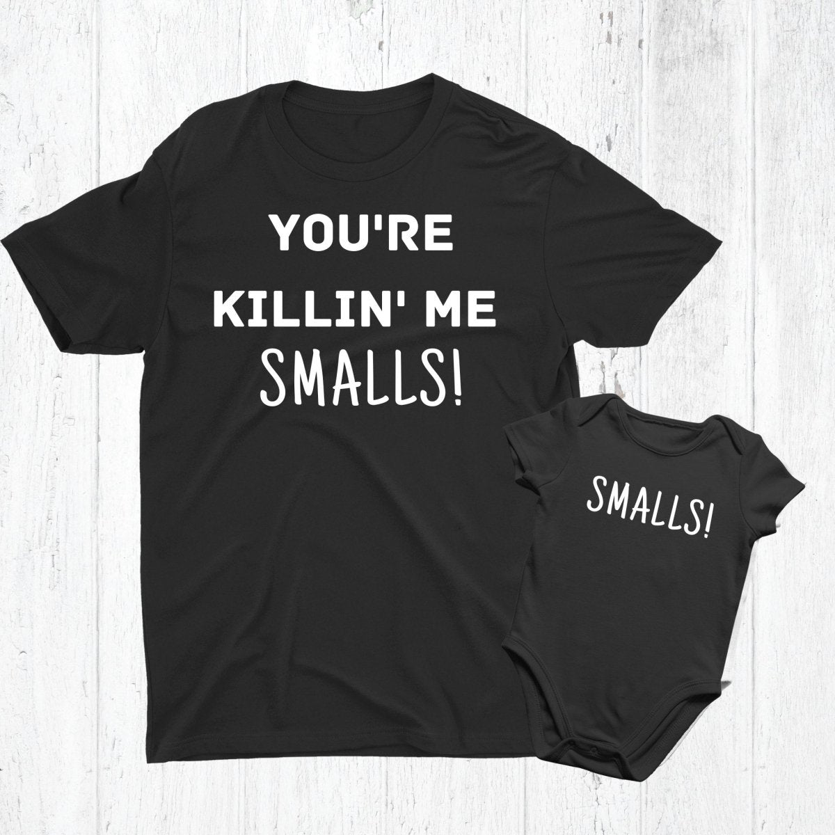 Your Killin' me Smalls Matching Set for Dad and Baby - Three2Tango Tees