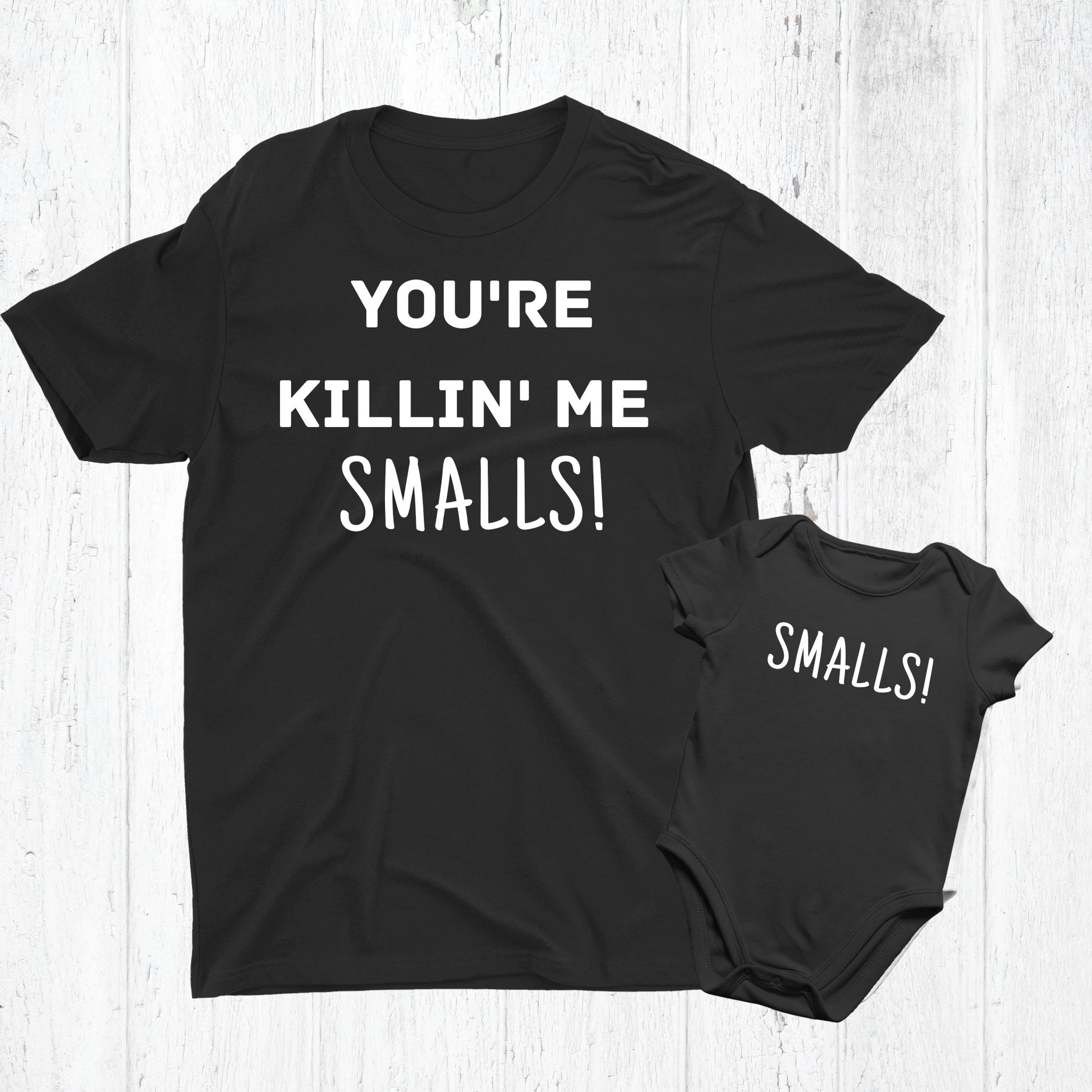 Your Killin' me Smalls Matching Set for Dad and Baby - Three2Tango Tee's